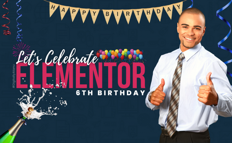Let's Party! Celebrate Elementor's 6th Birthday - Digitally Atanu